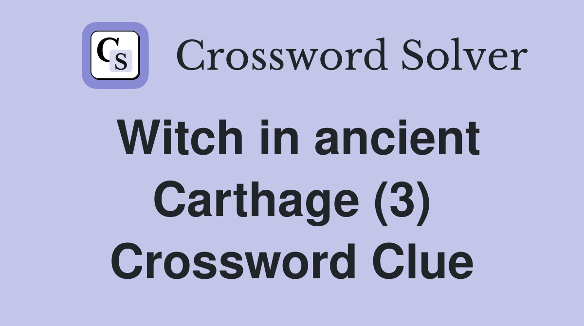 Witch in ancient Carthage (3) Crossword Clue Answers Crossword Solver